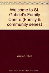 Welcome to St. Gabriel's Family Centre (Family & community series)