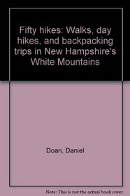 Fifty hikes: Walks, day hikes, and backpacking trips in New Hampshire's White Mountains