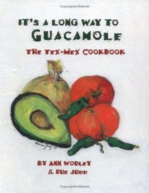 It's a Long Way to Guacamole: The Tex-Mex Cookbook
