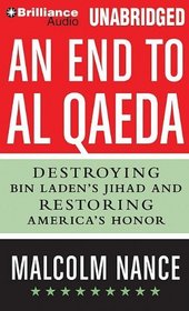 An End to al-Qaeda: Destroying Bin Laden's Jihad and Restoring America's Honor