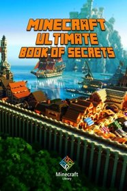 Ultimate Book of Secrets Minecraft: Unbelievable Game Secrets You Coudn't Imagine Before!