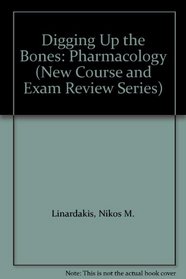 Digging Up the Bones: Pharmacology (New Course and Exam Review Series)