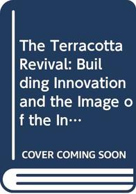 The Terracotta Revival: Building Innovation and the Image of the Industrial City in Britain and North America