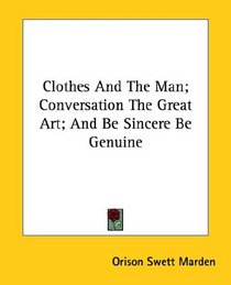 Clothes And The Man; Conversation The Great Art; And Be Sincere Be Genuine