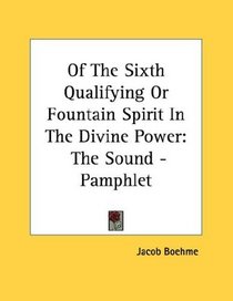 Of The Sixth Qualifying Or Fountain Spirit In The Divine Power: The Sound - Pamphlet