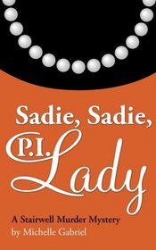 Sadie, Sadie, P.I. Lady: A Stairwell Murder Mystery