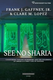 See No Sharia: 'Countering Violent Extremism' and the Disarming of America's First Line of Defense (Civilization Jihad Reader Series) (Volume 9)