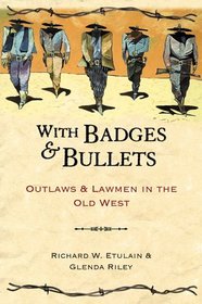 With Badges & Bullets: Lawmen & Outlaws in the Old West (Notable Westerners)