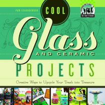 Cool Glass and Ceramic Projects: Creative Ways to Upcycle Your Trash into Treasure (Cool Trash to Treasure)