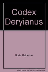 Codex Derynianus: Being a Comprehensive Guide to the Peoples, Places  Things of the Derynye  the Human Worlds of the XI Kingdoms