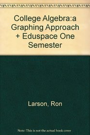 College Algebra:A Graphing Approach Plus Eduspace One Semester