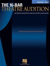 The 16-Bar Theatre Audition: 100 Songs Excerpted for Succesful Auditions (Vocal Collection-Baritone/Bass)