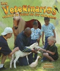 Los Veterinarios Cuidan La Salud De Los Animales/ Veterinarians Help Keep Animals Healthy (Mi Comunidad Y Quienes Contribuyen a Ella)