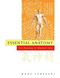 Essential Anatomy : For the Healing and Martial Arts