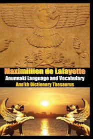Anunnaki Language And Vocabulary. Ana'Kh Dictionary Thesaurus: Extraterrestrial Language Of The Gods, Nibiru, Alien Civilizations And Creators Of The Human Race (Volume 2)