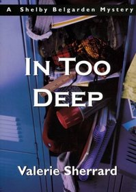 In Too Deep: A Shelby Belgarden Mystery