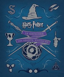 Harry Potter - Aux origines du mythe - tome - Harry Potter : le grimoire des objets magiques [ Harry Potter The Artifact Vault - Chronicles of the Graphics Department ] (French Edition)