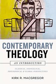 Contemporary Theology: An Introduction: Classical, Evangelical, Philosophical, and Global Perspectives