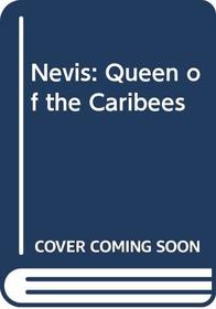 Nevis: Queen of the Caribees