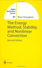 The Energy Method, Stability, and Nonlinear Convection (Applied Mathematical Sciences)