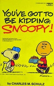 You've Got To Be Kidding, Snoopy (Selected Cartoons from Speak Softly and Carry a Beagle, Vol 1)