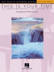 This Is Your Time: 15 Contemporary Christian Hits The Phillip Keveren Series