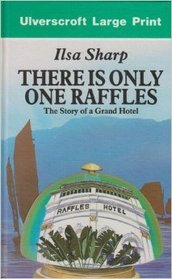 There Is Only One Raffles: The Story of a Grand Hotel (Ulverscroft Large Print Series)