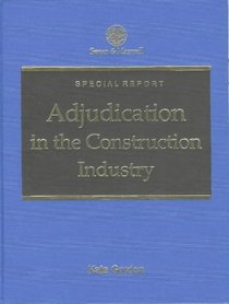 Adjudication in the Construction Industry: Special Report (Special Reports)