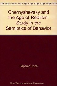 Chernyshevsky and the Age of Realism: A Study in the Semiotics of Behavior