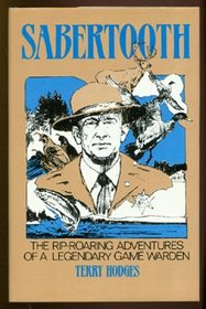 Sabertooth: The Rip Roaring Adventures of a Legendary Game Warden