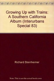 Growing up with trains: A southern California album (Interurbans special)