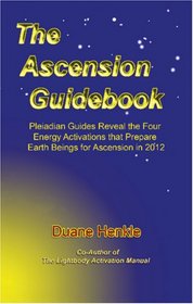 The Ascension Guidebook: Pleiadian Guides Reveal the Four Energy Activations that Prepare Earth Beings for Ascension in 2012