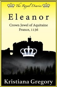 Eleanor, Crown Jewel of Aquitaine: France, 1136 (The Royal Diaries)
