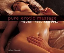Pure Erotic Massage: Touch, Feel, Arouse