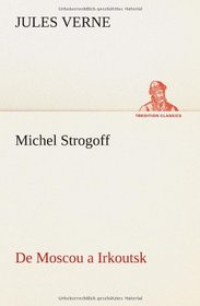 Michel Strogoff De Moscou a Irkoutsk (French Edition)