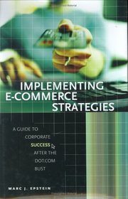 Implementing E-Commerce Strategies : A Guide to Corporate Success after the Dot.Com Bust