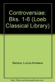 Controversiae: Bks. 1-6 (Loeb Classical Library)