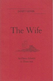 The Wife: An Opera Libretto in Three Acts