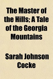 The Master of the Hills; A Tale of the Georgia Mountains