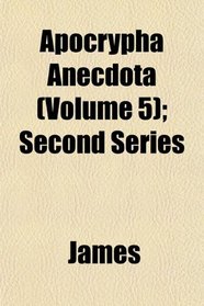 Apocrypha Anecdota (Volume 5); Second Series