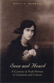 Seen and Heard:  A Century of Arab Women in Literature and Culture