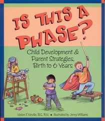 Is This a Phase? Child Development & Parent Strategies, Birth to 6 Years