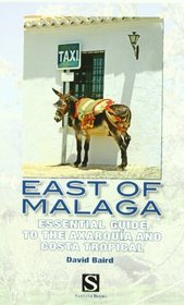 East of Malaga: Essential Guide to the Axarquia and Costa Tropical (Santana Guides)