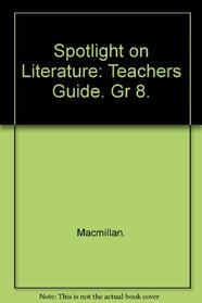 Spotlight on Literature: Teachers Guide. Gr 8.
