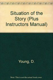 The Situation of the Story: Short Fiction in Contemporary Perspective (Plus Instructor's Manual)
