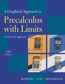 Graphical Approach to Precalculus with Limits: A Unit Circle Approach,  A (5th Edition) (Hornsby/Lial/Rockswold Graphical Approach Series)