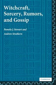 Witchcraft, Sorcery, Rumors and Gossip (New Departures in Anthropology)