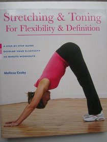 Stretching & Toning for Flexibility & Definition: A Step-by-step Guide Develop Your Elasticity 20 Minute Workouts