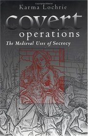 Covert Operations: The Medieval Uses of Secrecy (The Middle Ages Series)