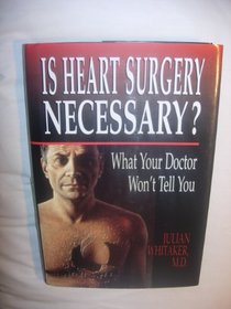 Is Heart Surgery Necessary? : What Your Doctor Won't Tell You